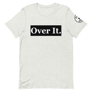 Over it. Short-Sleeve Unisex T-Shirt