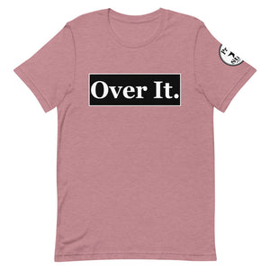 Over it. Short-Sleeve Unisex T-Shirt