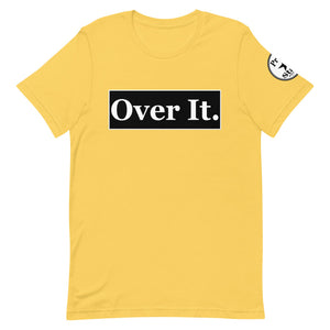 Over it. Short-Sleeve Unisex T-Shirt