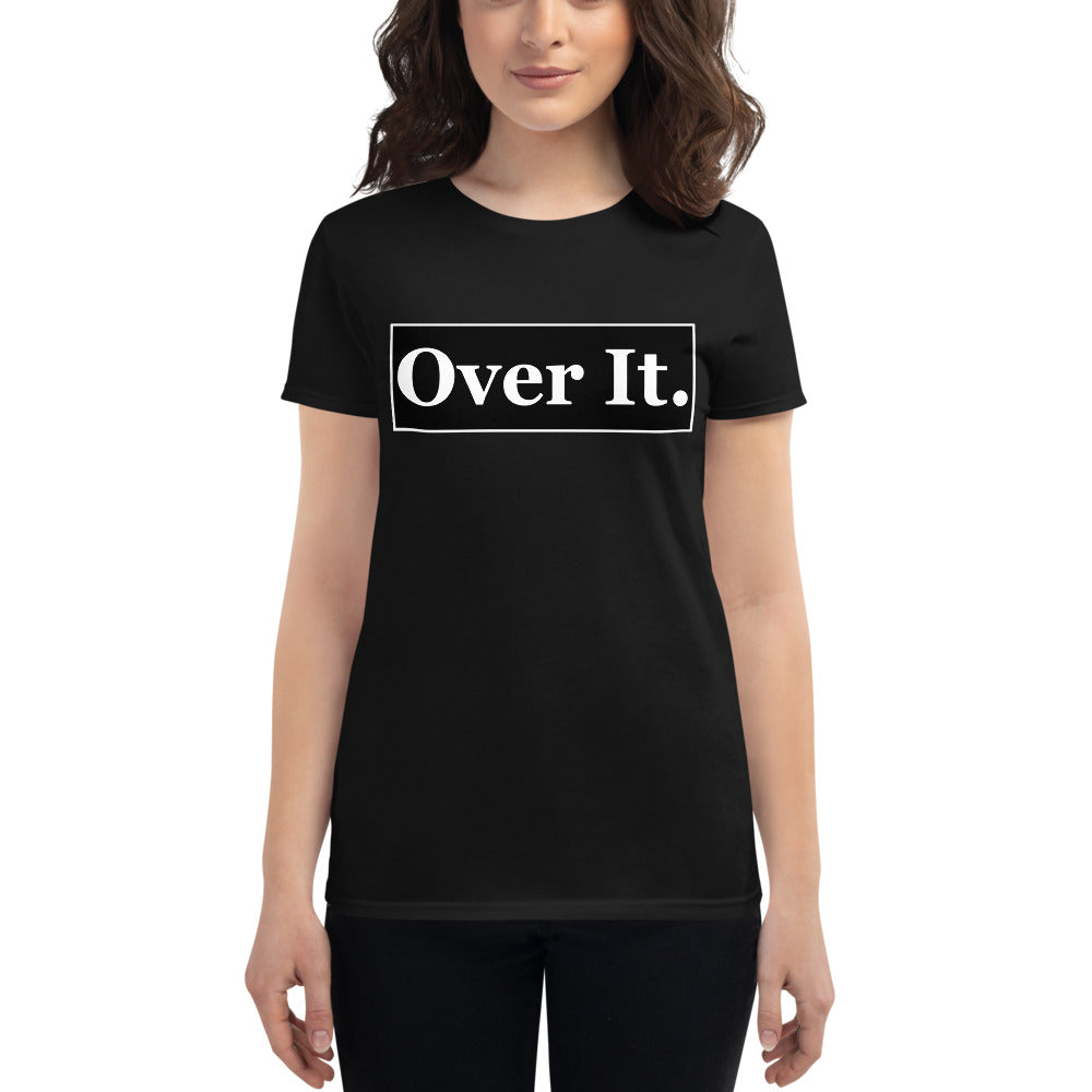 Over it. Women's short sleeve t-shirt