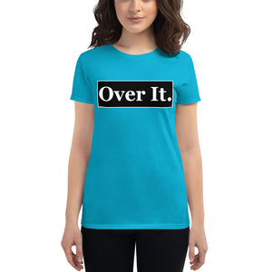 Over it. Women's short sleeve t-shirt