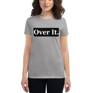 Over it. Women's short sleeve t-shirt