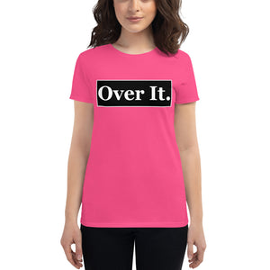 Over it. Women's short sleeve t-shirt